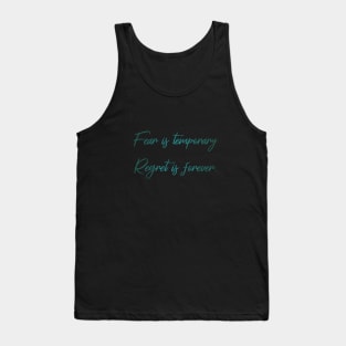 Fear is temporary. Regret is forever Tank Top